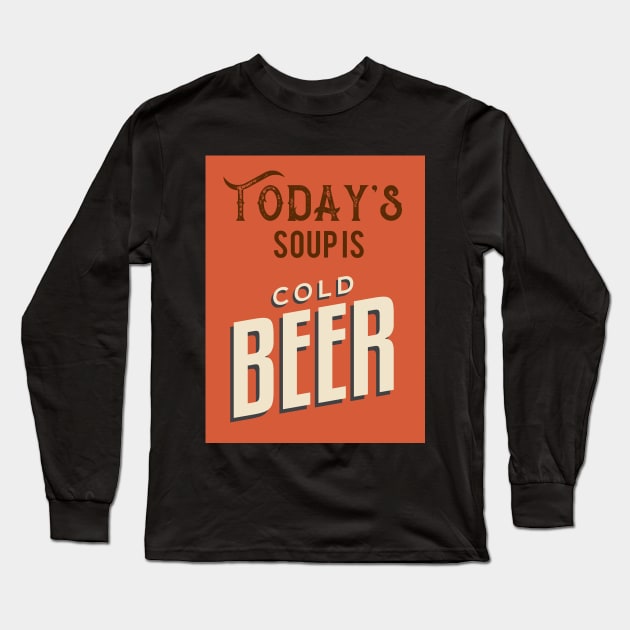 Today's Soup Is Cold Beer Long Sleeve T-Shirt by VintageArtwork